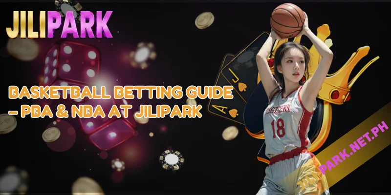 Basketball Betting at JILIPARK – PBA & NBA Odds Explained 2 Basketball Betting Guide PBA & NBA at JILIPARK