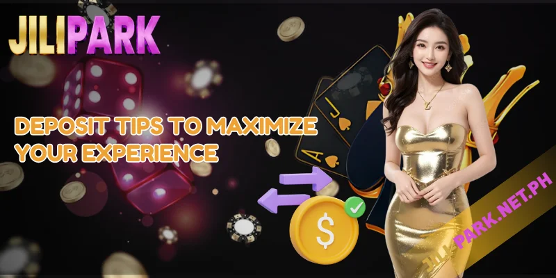 How to JILIPARK Deposit Money to Casino – Easy & Secure Guide 3 Deposit Tips to Maximize Your Experience