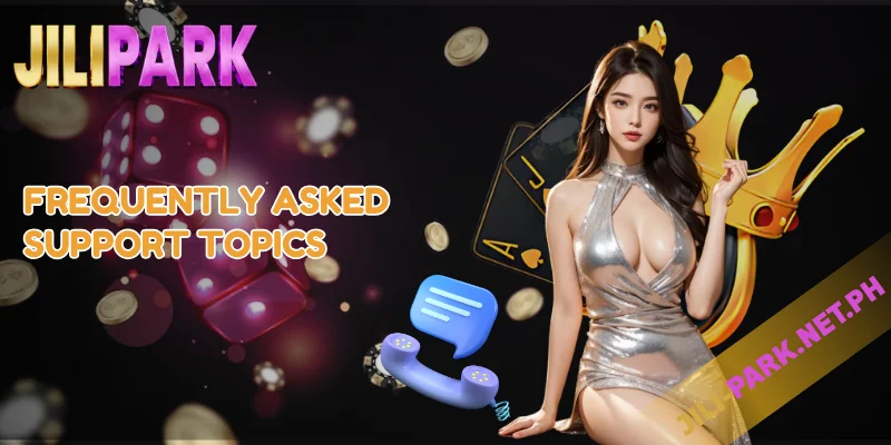 Contact JILIPARK – Support Available 24/7 for Players 2 Frequently Asked Support Topics