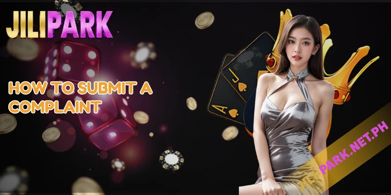 Contact JILIPARK – Support Available 24/7 for Players 3 How to Submit a Complaint