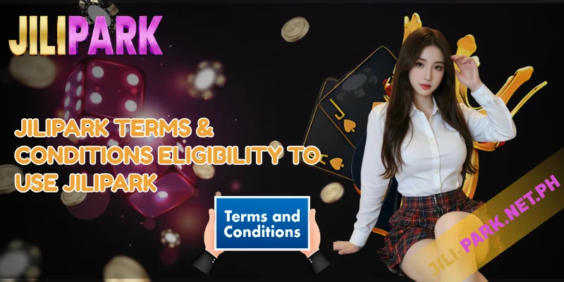 JILIPARK Terms & Conditions – Rules That Govern Your Play 1 JILIPARK Terms Conditions