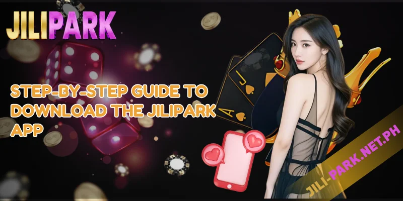 How to Download the JILIPARK App – Full Guide for iOS & Android 2 Step-by-Step Guide to Download the JILIPARK App