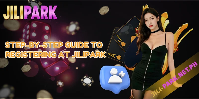 Step-by-Step Guide to Registering at JILIPARK
