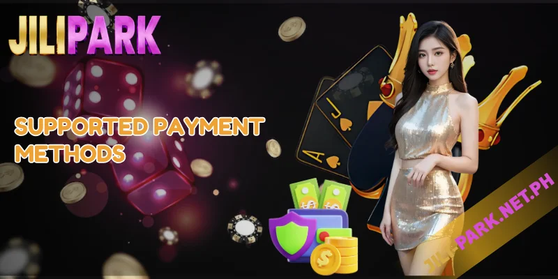 How to JILIPARK Deposit Money to Casino – Easy & Secure Guide 2 Supported Payment Methods