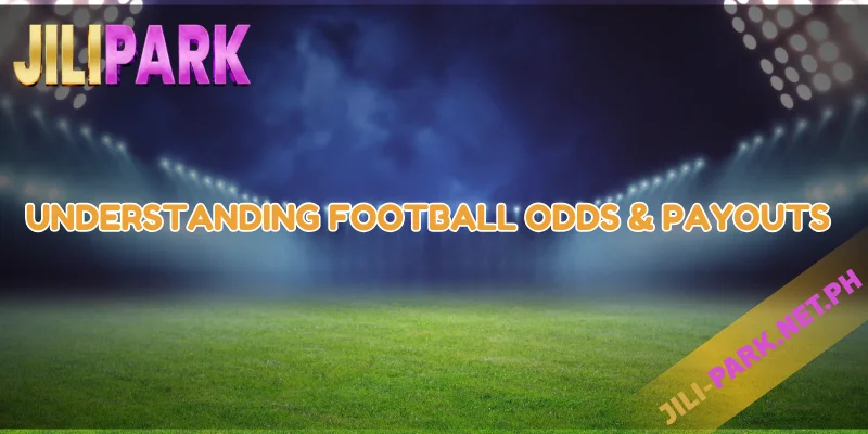 Football Betting at JILIPARK – Premier League, World Cup & More 2 Understanding Football Odds Payouts