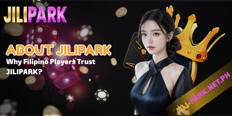 About JILIPARK – Trusted Online Casino in the Philippines 3 Why Filipino Players Trust JILIPARK