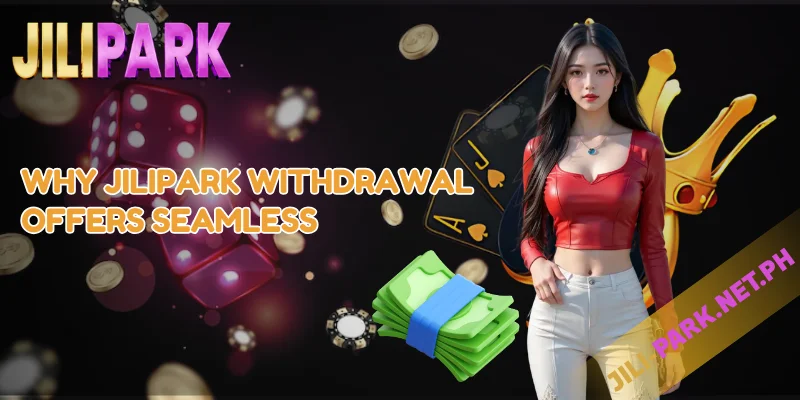 How to JILIPARK Withdrawal – Fast & Secure Cashout 1 Why JILIPARK Withdrawal Offers Seamless